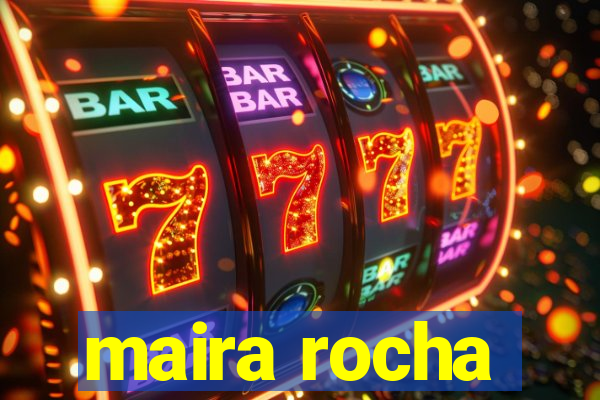 maira rocha
